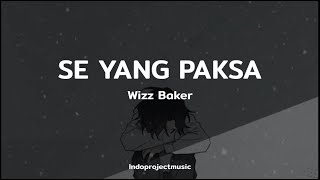 Wizz Baker  SE YANG PAKSA  LIRIK [upl. by Jeffery324]