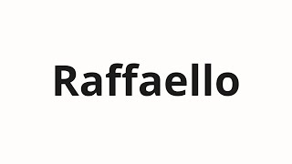 How to pronounce Raffaello [upl. by Harrad]