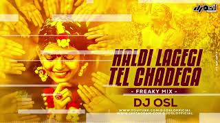 Haldi Lagegi Tel Chadega  Bhabhi Aavegi  Freaky Mix  DJ OSL  Haldi Dj Song [upl. by Aniham202]