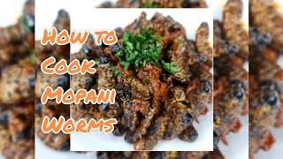 How to cook Mopane Worms ll Mopani Worms Recipe ll Masonja [upl. by Milicent594]