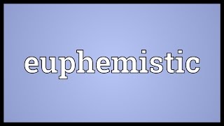 Euphemistic Meaning [upl. by Crompton]