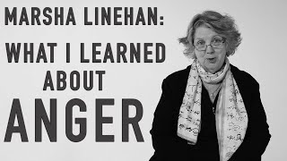 What I Learned About Anger  MARSHA LINEHAN [upl. by Hsepid]