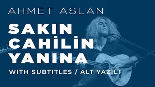 Ahmet Aslan  Sakın Cahilin Yanına  2015 Concert Recording [upl. by Ennayar]