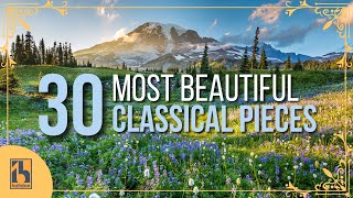 30 Most Beautiful Pieces of Classical Music [upl. by Lama]