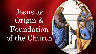 Jesus as Origin amp Foundation of the Church [upl. by Ahsela]