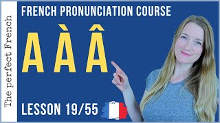 Pronunciation of A À Â in French  Lesson 19  French pronunciation course [upl. by Davidde]