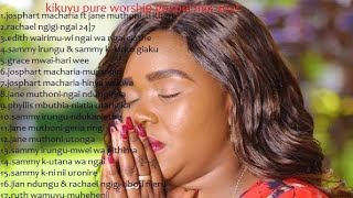 BEST OF KIKUYU GOSPEL MIX 2021 PURE KIKUYU WORSHIP SONGS HD VIDEO 2021 Vol 4 [upl. by Wolcott950]