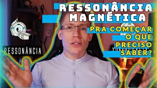 RESSONÂNCIA MAGNÉTICA  Pra começar o que preciso saber [upl. by Nageam]