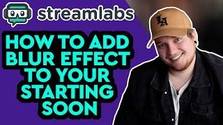 How To Add A Blur Effect To Your Starting Soon Screen In Streamlabs OBS [upl. by Towny]