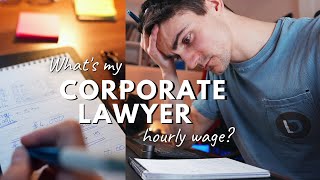 My Hourly Wage as a Corporate Lawyer  The SURPRISING Truth [upl. by Laks]