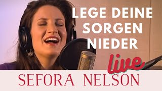 Sefora Nelson – Lege deine Sorgen nieder Live [upl. by Royo]