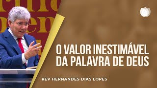 O valor inestimável da Palavra de Deus  Rev Hernandes Dias Lopes [upl. by Eloken]