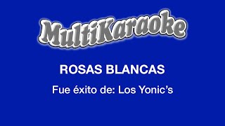 Rosas Blancas  Multikaraoke  Fue Éxito De Los YonicS [upl. by Barsky]