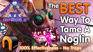 ARK Genesis 2 BEST Way To Tame A NOGLIN 100 No Traps ARK [upl. by Swagerty380]