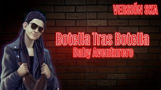 Botella Tras Botella  Versión SKA  Baby Aventurero ft Said Cuevas Video Oficial [upl. by Okikuy208]