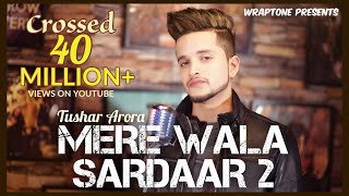 Mere Wala Sardaar 2  Tushar Arora  New Punjabi Songs 2019  WrapTone [upl. by Aknahs186]