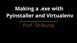 Python GUI to exe using Pyinstaller and Virtualenv  Prof Shiburaj [upl. by Jasper]