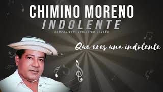 INDOLENTE  CHIMINO MORENO [upl. by Aicyla435]