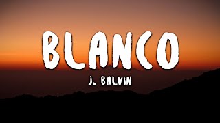 J Balvin  Blanco LetraLyrics [upl. by Gerta]