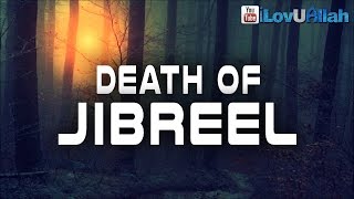 Death Of Jibreel  End Of The World [upl. by Kurman]