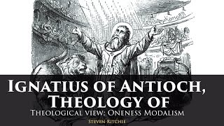 Ignatius of Antioch Theology of  Theological View Modalism [upl. by Ahgiel]