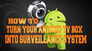 TURN YOUR ANDROID TV BOX INTO A SURVEILLANCE CAMERA SYSTEM [upl. by Knutson]