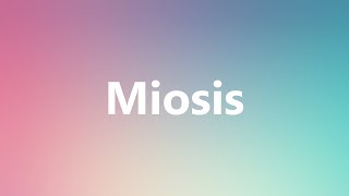 Miosis  Medical Definition and Pronunciation [upl. by Ernst771]