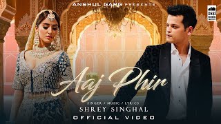 AAJ PHIR  Shrey Singhal  Akaisha Vats  Anshul Garg  Latest Hindi Song 2022 [upl. by Intihw]