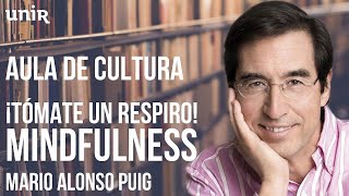 Mario Alonso Puig  ¡Tómate un respiro Mindfulness  UNIRmarioalonsopuig [upl. by Dowling]