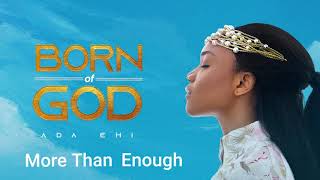 Ada Ehi  More Than Enough  BORN OF GOD [upl. by Icram764]