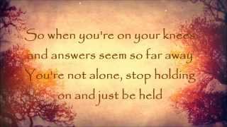 Just Be Held by Casting Crowns w Lyrics [upl. by Yatnoed672]